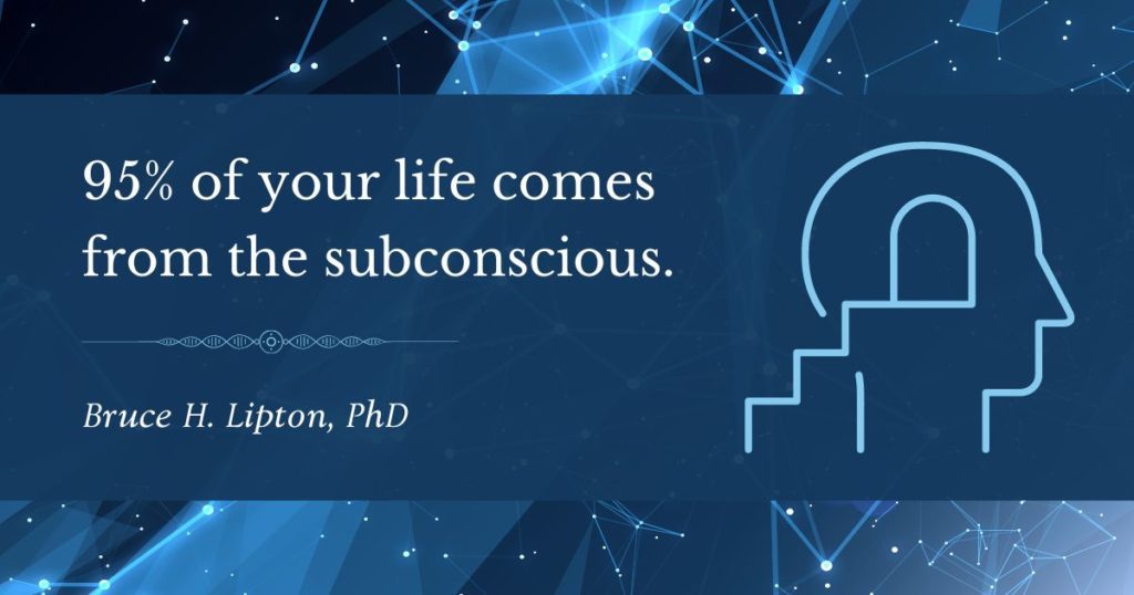 95% of your life comes from the subconscious - Bruce Lipton PhD
