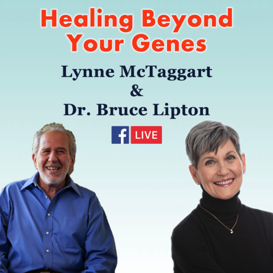Guérir au-delà de vos gènes - Lynne McTaggart et Bruce Lipton - Facebook Live